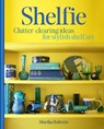 Shelfie: Clutter-Clearing Ideas for Stylish Shelf Art - Martha Roberts - 9798985191363