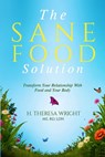 The Sane Food Solution: Transform Your Relationship with Food and Change Your Life - Theresa Wright - 9798985206302