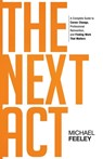 The Next Act: A Complete Guide to Career Change, Professional Reinvention, and Finding Work That Matters - Michael Feeley - 9798985206326
