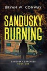 Sandusky Burning - Bryan W. Conway - 9798985264876