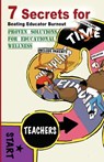 7 Secrets For Beating Educator Burnout: Proven Solutions For Educational Wellness - Kenneth J. Smith - 9798985325454