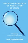 The Building Blocks of Meditation Journal - Keomahavong ; Michael Viradhammo - 9798985440324