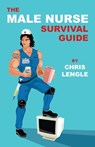 The Male Nurse Survival Guide - Chris Lengle - 9798985472905