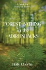 FOREST BATHING in the ADIRONDACKS - Holly Chorba - 9798985501322