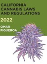 2022 California Cannabis Laws and Regulations - Omar Figueroa - 9798985682601