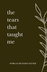 The Tears That Taught Me - Morgan Richard Olivier - 9798985731101