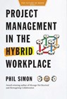 Project Management in the Hybrid Workplace - Phil Simon - 9798985814729