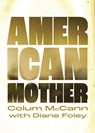 American Mother - Colum McCann ; Diane Foley - 9798985882452