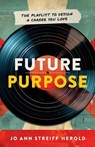 Future Purpose: The Playlist to Design a Career You Love - Jo Ann Herold - 9798985954036