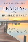 Leading With a Humble Heart - Zac Bauermaster - 9798986069029
