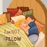 I Am Not A Pillow! - Angie E - 9798986163055