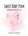 Sweet Baby Pink - Victoria Scudder - 9798986202372