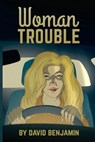 Woman Trouble - David Benjamin - 9798986312934