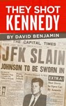 They Shot Kennedy - David Benjamin - 9798986312972