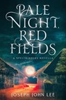 Pale Night, Red Fields - Joseph John Lee - 9798986383354