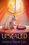 Upscaled - Joseph John Lee - 9798986383392