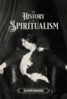 The History of Spiritualism (Vols. 1 and 2) - Sir Arthur Conan Doyle - 9798986476025