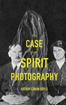 The Case For Spirit Photography - Arthur Conan Doyle - 9798986476094