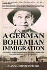 A German Bohemian Immigration - Joan Naomi Steiner - 9798986570907