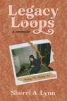 Legacy Loops a Memoir - Sherri A. Lynn - 9798986588421