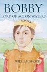 Bobby, Lord of Acton Waters - William Smock - 9798986610917