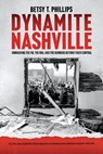 Dynamite Nashville: Unmasking the Fbi, the Kkk, and the Bombers Beyond Their Control - Betsy Phillips - 9798986614571