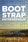 Bootstrap Entrepreneur: How Grit, Faith, and Help From a Chippewa Tribe Built a Technology Company - John Miller ; Christina Schweighofer - 9798986615646