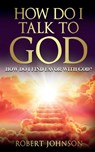 HOW DO I TALK TO GOD (HOW DO I FIND FAVOR WITH GOD)? - Robert Johnson - 9798986629582