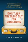 Don't Ask the Blind Guy for Directions - John Samuel - 9798986677200
