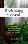 Reclaiming the Sacred: Healing Our Relationships with Ourselves and the World - Jeff Golden - 9798986725451