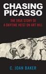 Chasing Picasso: The True Story of a Daytime Heist on Art Hill - C. Joan Baker - 9798986738734