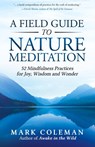 A Field Guide to Nature Meditation - Mark Coleman - 9798986787701