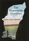 The Esmeralda Goodbye - Corey Lynn Fayman - 9798986843261