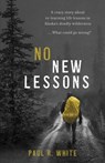 No New Lessons: A Crazy Story about Re-Learning Life Lessons in Alaska's Deadly Wilderness... What Could Go Wrong? - Paul R. White - 9798987002001