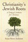 Christianity's Jewish Roots - Susan Anderson - 9798987090404