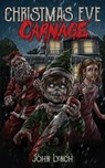 Christmas Eve Carnage - John Lynch - 9798987113325