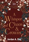 A Whisper of Chaos and Crowns - Jordan A. Day - 9798987121054