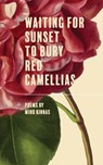 Waiting for Sunset to Bury Red Camellias - Miho Kinnas - 9798987163290