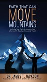 Faith That Can Move Mountains - James T. Jackson - 9798987197097