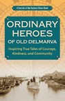 Ordinary Heroes of Old Delmarva - Jim Duffy - 9798987264140