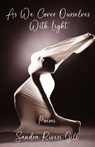 As We Cover Ourselves With Light - Sandra Rivers-Gill - 9798987305898