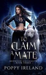 To Claim a Mate - Poppy Ireland - 9798987338766