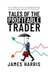 Tales of the Profitable Trader - James Harris - 9798987391341