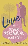 Love and Other Perennial Habits - Emmaline Warden - 9798987400302
