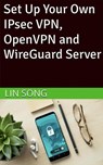 Set Up Your Own IPsec VPN, OpenVPN and WireGuard Server - Lin Song - 9798987508947