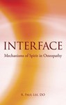 Interface: Mechanism of Spirit in Osteopathy - R. Paul Lee, DO - 9798987567524
