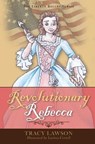 Revolutionary Rebecca - Tracy Lawson - 9798987612330