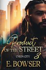 Bowser, E: Product Of The Street Union City Book 3 - E. Bowser - 9798987614860