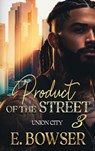 Product Of The Street Union City Book 3 - E. Bowser - 9798987614877