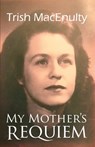 My Mother's Requiem: A Daughter's Memoir - Trish Macenulty - 9798987645062